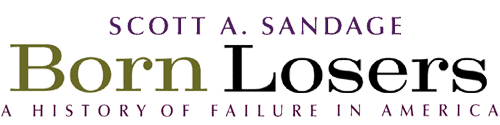 Scott A. Sandage Born Losers: A History of Failure in America